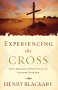 Experiencing the Cross. Your Greatest Opportunity for Victory Over Sin - Henry Blackaby