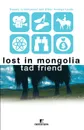 Lost in Mongolia. Travels in Hollywood and Other Foreign Lands - Tad Friend