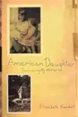 American Daughter. Discovering My Mother - Elizabeth Kendall