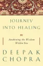 Journey Into Healing. Awakening the Wisdom Within You - Deepak Chopra