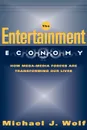 The Entertainment Economy. How Mega-Media Forces Are Transforming Our Lives - Michael Wolf