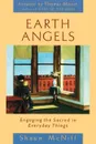 Earth Angels. Engaging the Sacred in Everyday Things - Shaun McNiff