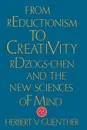 From Reductionism to Creativity. Rdzogs-Chen and the New Sciences of Mind - Herbert V. Guenther