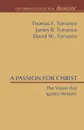 A Passion for Christ. The Vision That Ignites Ministry - Thomas F. Torrance, James B. Torrance, David W. Torrance