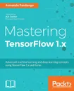 Mastering TensorFlow - Armando Fandango