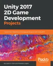 Unity 2017 2D Game Development Projects - Lauren S. Ferro, Francesco Sapio