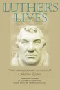 Luther's Lives. Two Contemporary Accounts of Martin Luther - Elizabeth Vandiver, Thomas D. Frazel, Ralph Keen