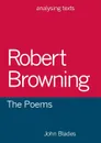 Robert Browning. The Poems - John Blades
