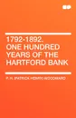 1792-1892. One Hundred Years of the Hartford Bank - P. H. (Patrick Henry) Woodward