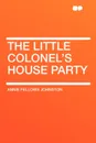 The Little Colonel's House Party - Annie Fellows Johnston