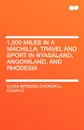 1,000 Miles in a Machilla. Travel and Sport in Nyasaland, Angoniland, and Rhodesia - Olivia Colv Spencer-Churchill Colville