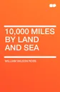 10,000 Miles by Land and Sea - William Wilson Ross