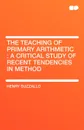The Teaching of Primary Arithmetic. A Critical Study of Recent Tendencies in Method - Henry Suzzallo