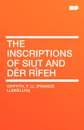 The Inscriptions of Siut and Der Rifeh - F. LL (Francis Llewellyn) Griffith