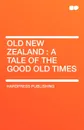 Old New Zealand. A Tale of the Good Old Times - Publishing Hardpress Publishing, Hardpress Publishing