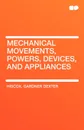 Mechanical Movements, Powers, Devices, and Appliances - Gardner Dexter Hiscox