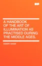 A Handbook of the Art of Illumination as Practised During the Middle Ages. - Henry Jr. Shaw