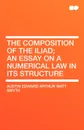 The Composition of the Iliad; An Essay on a Numerical Law in Its Structure - Austin Edward Arthur Watt Smyth