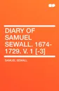 Diary of Samuel Sewall. 1674-1729. V. 1 .-3. - Samuel Sewall