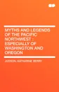 Myths and Legends of the Pacific Northwest. Especially of Washington and Oregon - Katharine Berry Judson