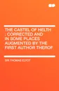 The Castel of Helth. Corrected and in Some Places Augmented by the First Author Therof - Thomas Elyot