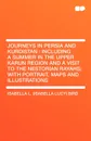 Journeys in Persia and Kurdistan. Including a Summer in the Upper Karun Region and a Visit to the Nestorian Rayahs; With Portrait, Maps and Illustrati - Bird Isabella Lucy
