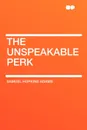 The Unspeakable Perk - Samuel Hopkins Adams