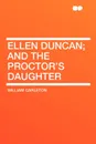 Ellen Duncan; And The Proctor's Daughter - William Carleton