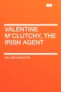Valentine M'Clutchy, The Irish Agent - William Carleton