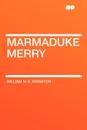 Marmaduke Merry - William H. G. Kingston