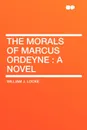 The Morals of Marcus Ordeyne. a Novel - William J. Locke