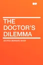 The Doctor's Dilemma - George Bernard Shaw