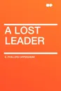 A Lost Leader - E. Phillips Oppenheim