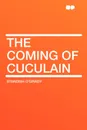 The Coming of Cuculain - Standish O'Grady
