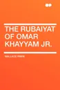 The Rubaiyat of Omar Khayyam Jr. - Wallace Irwin