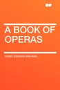 A Book of Operas - Henry Edward Krehbiel