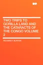 Two Trips to Gorilla Land and the Cataracts of the Congo Volume 2 - Richard F. Burton