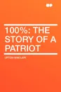 100%. the Story of a Patriot - Upton Sinclair