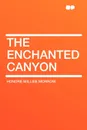 The Enchanted Canyon - Honoré Willsie Morrow