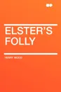 Elster's Folly - Henry Wood