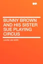 Bunny Brown and His Sister Sue Playing Circus - Laura Lee Hope