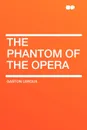 The Phantom of the Opera - Gaston Leroux