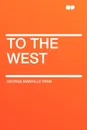 To The West - George Manville Fenn
