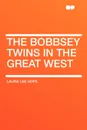 The Bobbsey Twins in the Great West - Laura Lee Hope