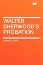 Walter Sherwood's Probation - Horatio Alger