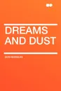 Dreams and Dust - Don Marquis