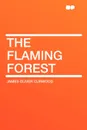 The Flaming Forest - James Oliver Curwood