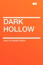 Dark Hollow - Anna Katherine Green