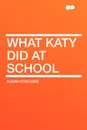 What Katy Did at School - Susan Coolidge