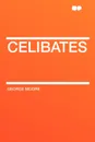 Celibates - George Moore